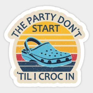 The Party Don't Start 'Til I Croc In, birthday vintage Sticker